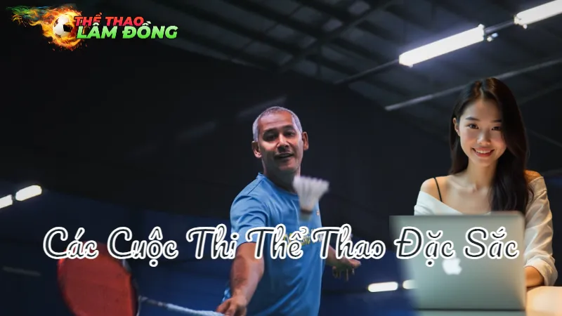 Các Cuộc Thi Thể Thao Đặc Sắc